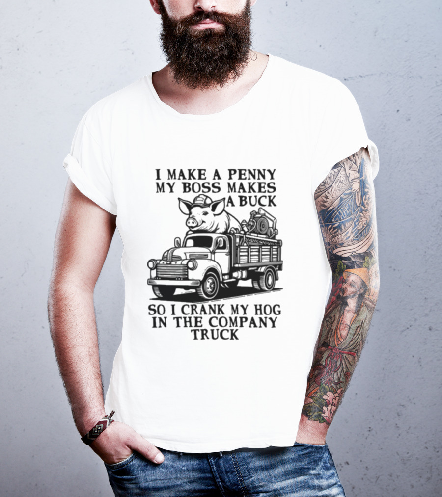I Make A Penny My Boss Makes A Buck So I Crank My Hog In The Company Truck Pig On Vintage Truck T-Shirt