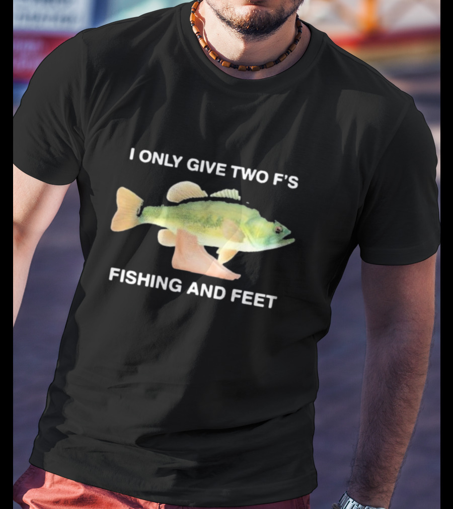 I Only Give Two F's Fishing And Feet Fish With Feet T-Shirt