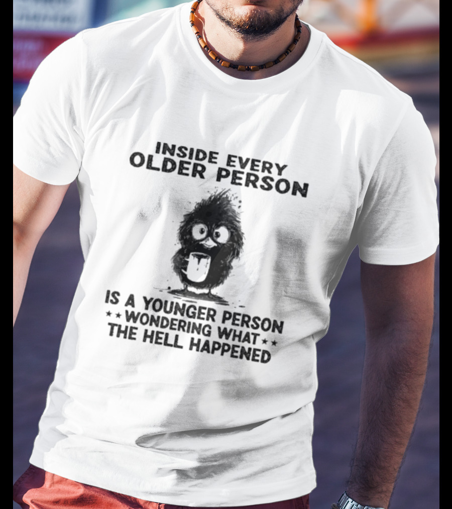Inside Every Older Person Is A Younger Person Wondering What The Hell Happened Funny Bird Cartoon T-Shirt