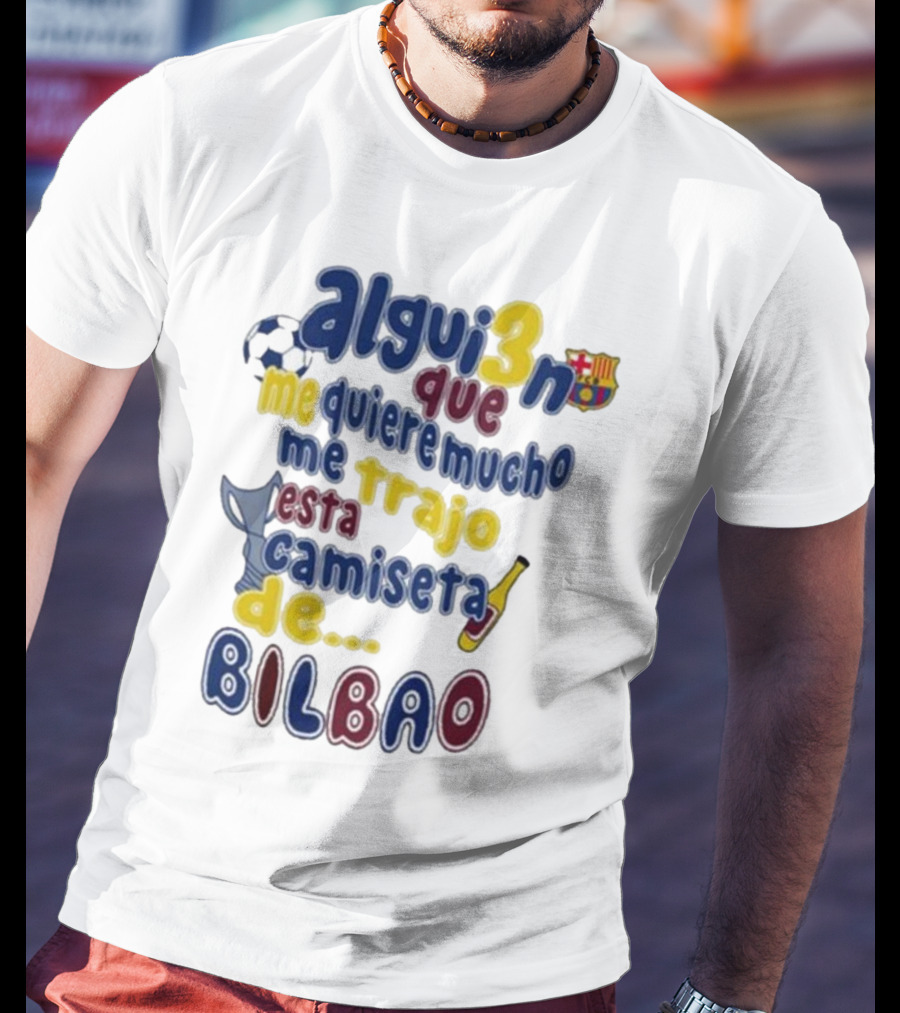 Alguien Que Me Quiere Mucho Me Trajo Esta Camiseta De Bilbao Fútbol Botella T-Shirt