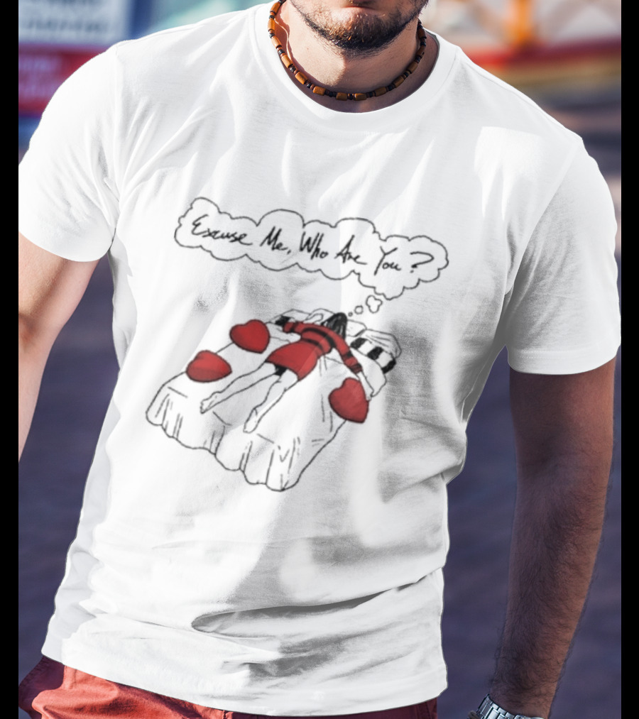 Cream Dream Excuse Me Who Are You Red Heart Bed T-Shirt
