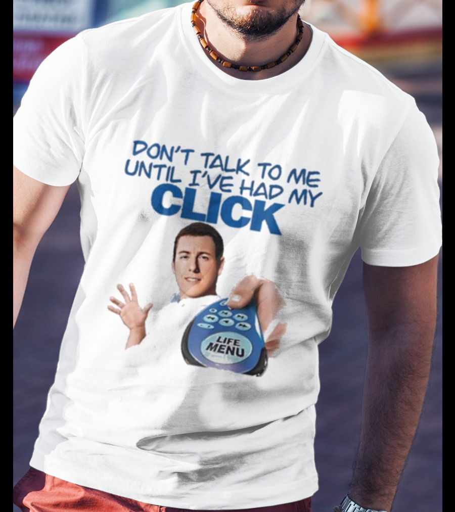 Don't Talk To Me Until I've Had My Click Remote Guy T-Shirt