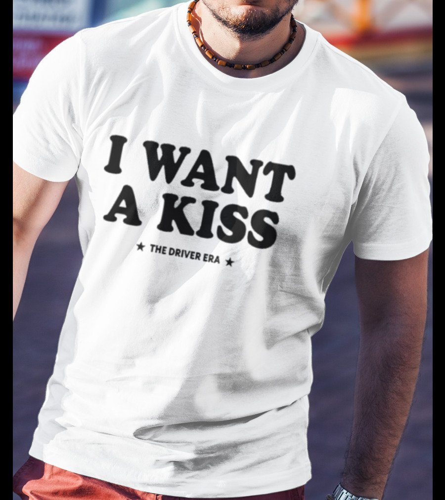 I Want A Kiss The Driver Era T-Shirt