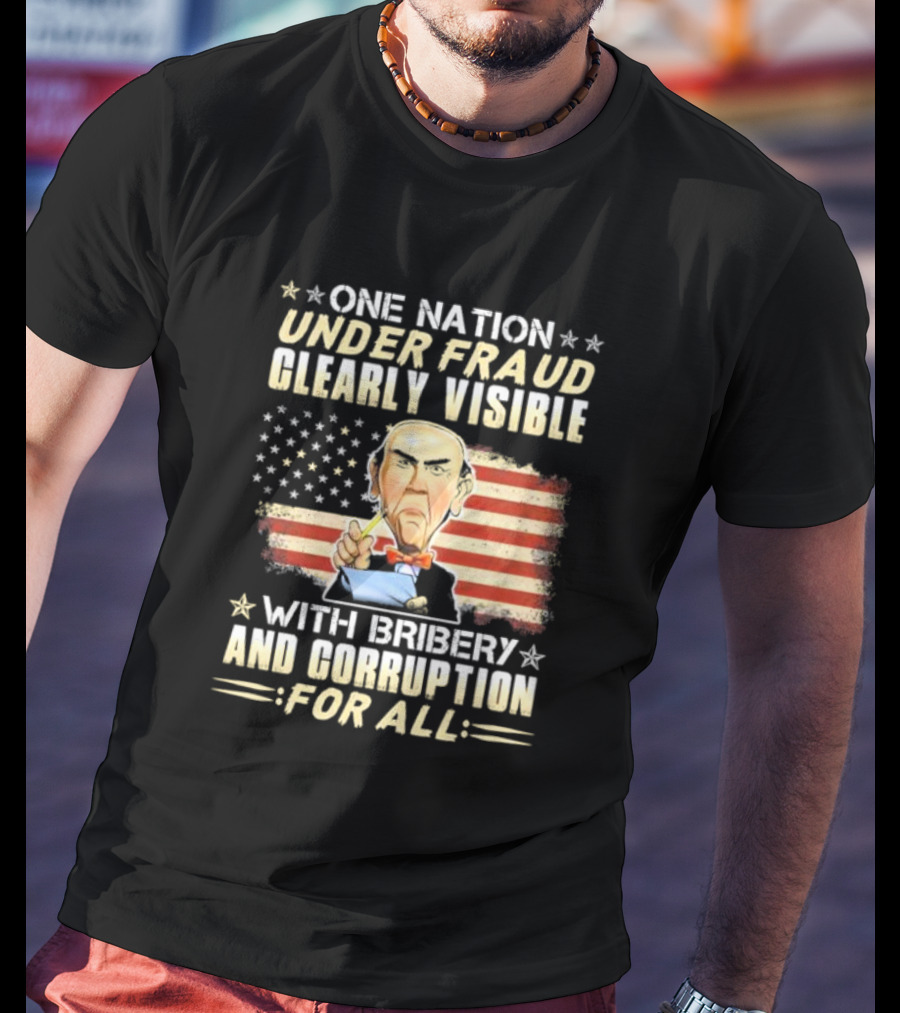 Jeff Dunham One Nation Under Fraud Clearly Visible With Bribery And Corruption For All American Flag Puppet Caricature T-Shirt