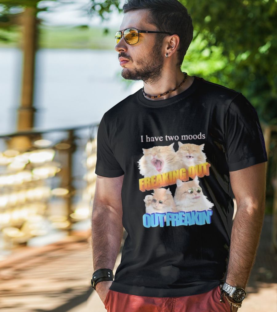 I Have Two Moods Freaking Out Out Freakin Cats Sunglasses Yawning Playful Expressions T-Shirt