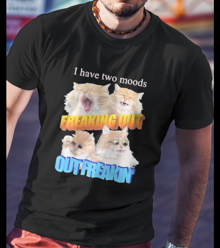 I Have Two Moods Freaking Out Out Freakin Cats Sunglasses Yawning Playful Expressions T-Shirt