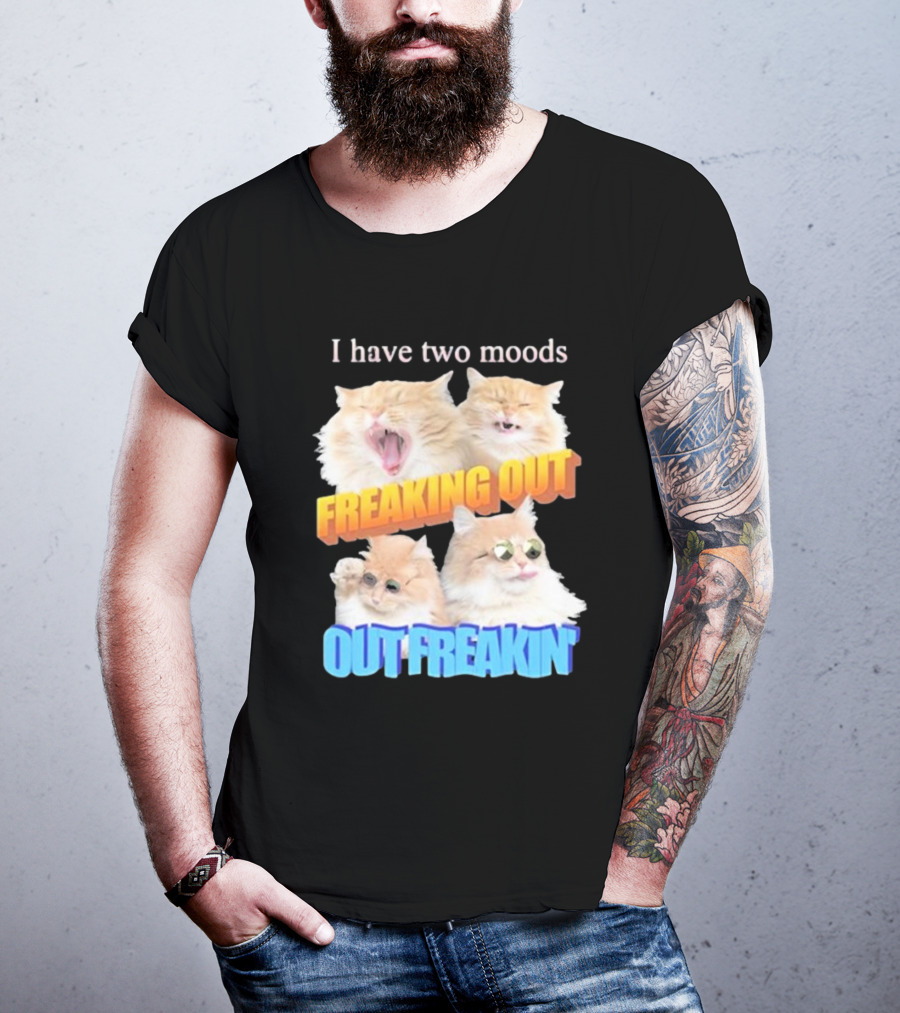 I Have Two Moods Freaking Out Out Freakin Cats Sunglasses Yawning Playful Expressions T-Shirt