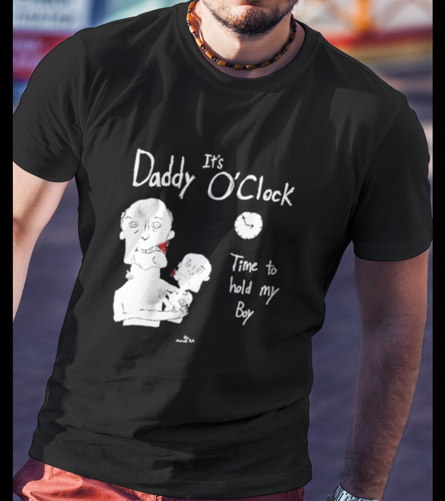 It's Daddy O'Clock Time To Hold My Boy T-Shirt