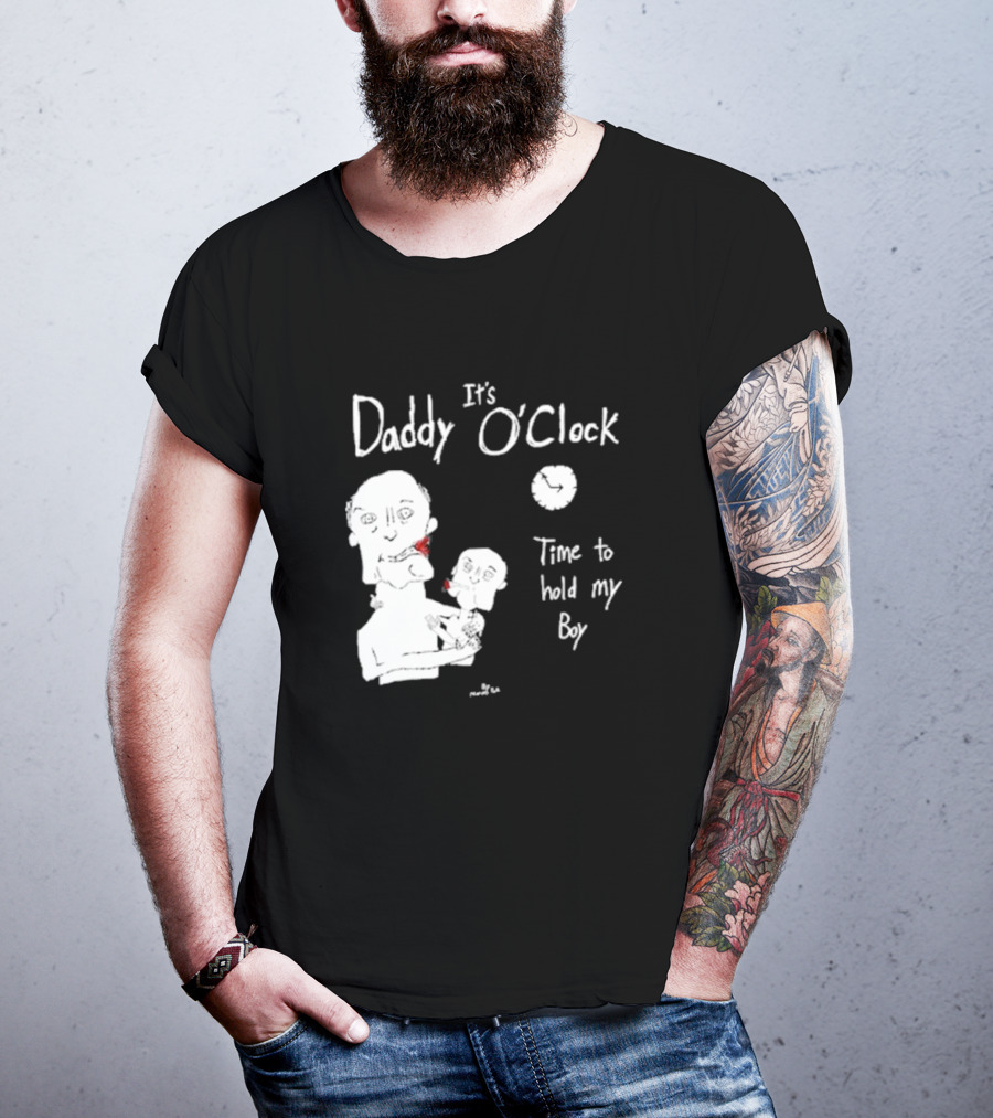 It's Daddy O'Clock Time To Hold My Boy T-Shirt