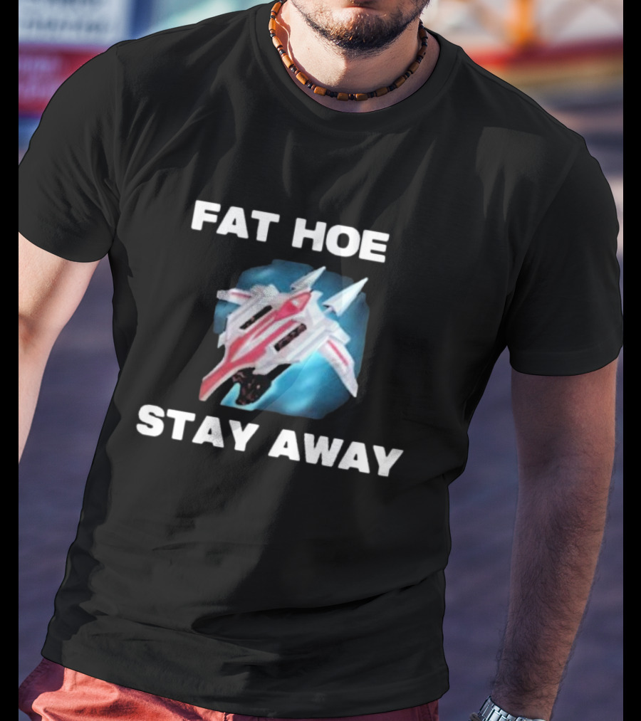 Fat Hoe Stay Away Spacecraft Image T-Shirt