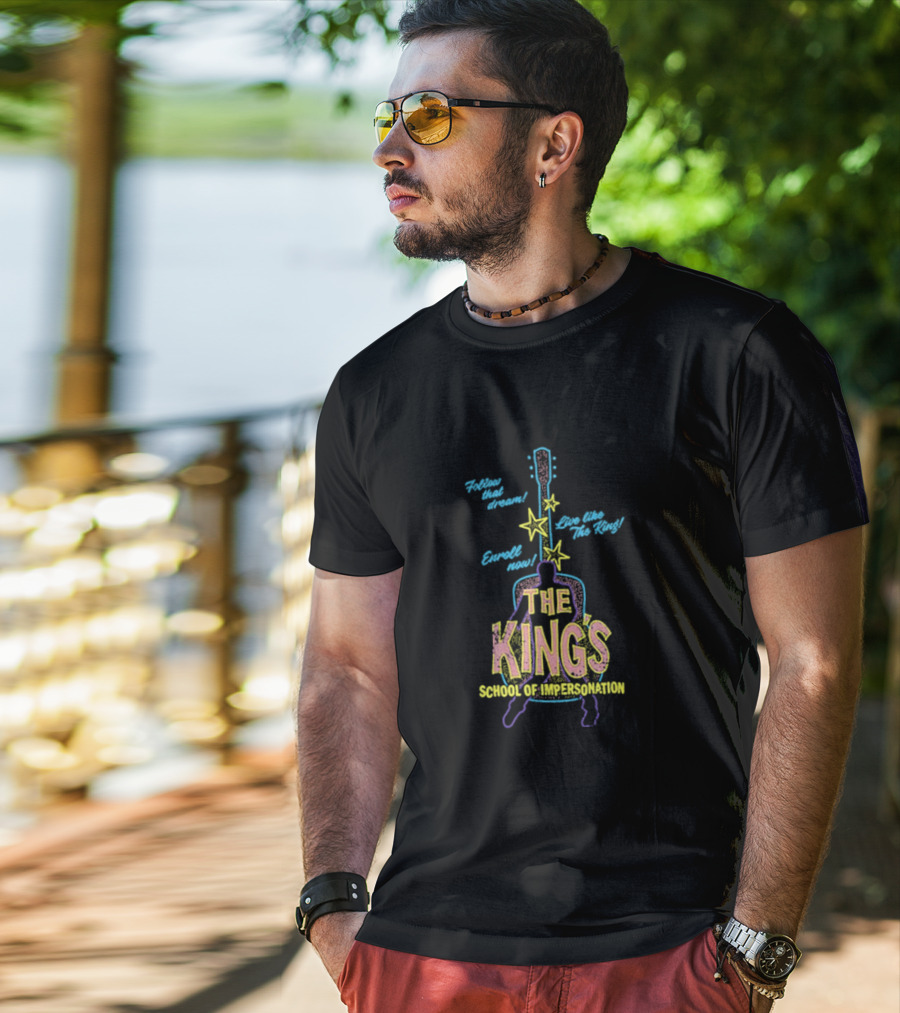 Follow That Dream Enroll Now Live Like The King The King's School Of Impersonation T-Shirt