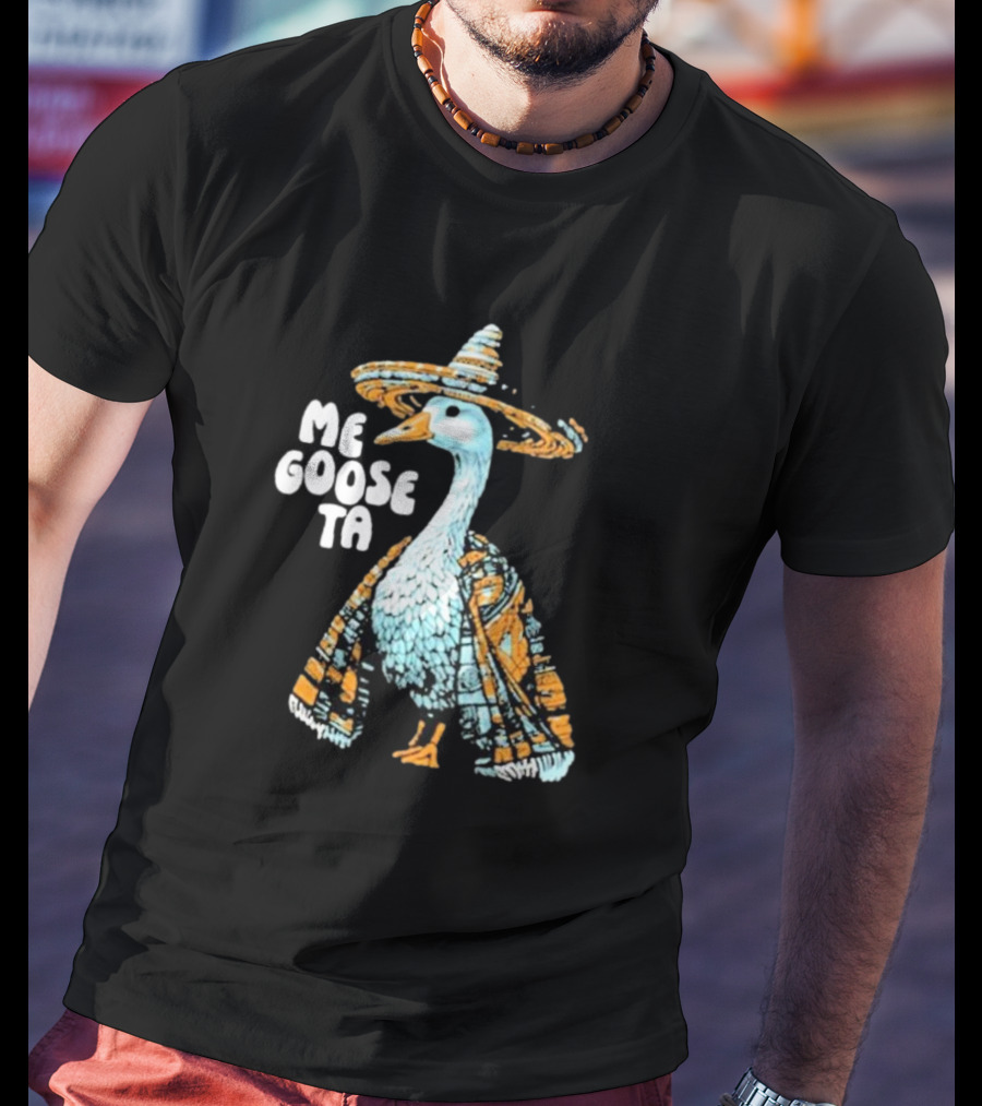 Me Goose Ta Full Color Goose In Sombrero And Poncho T-Shirt
