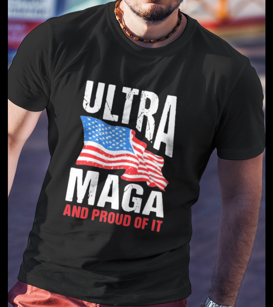 Ultra Maga And Proud Of It American Flag T-Shirt