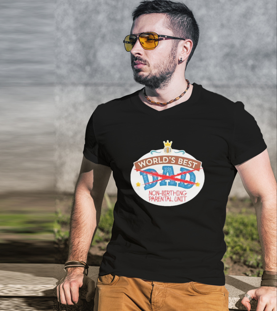 World's Best Non-Birthing Parental Unit Dad Crossed Out Crown T-Shirt