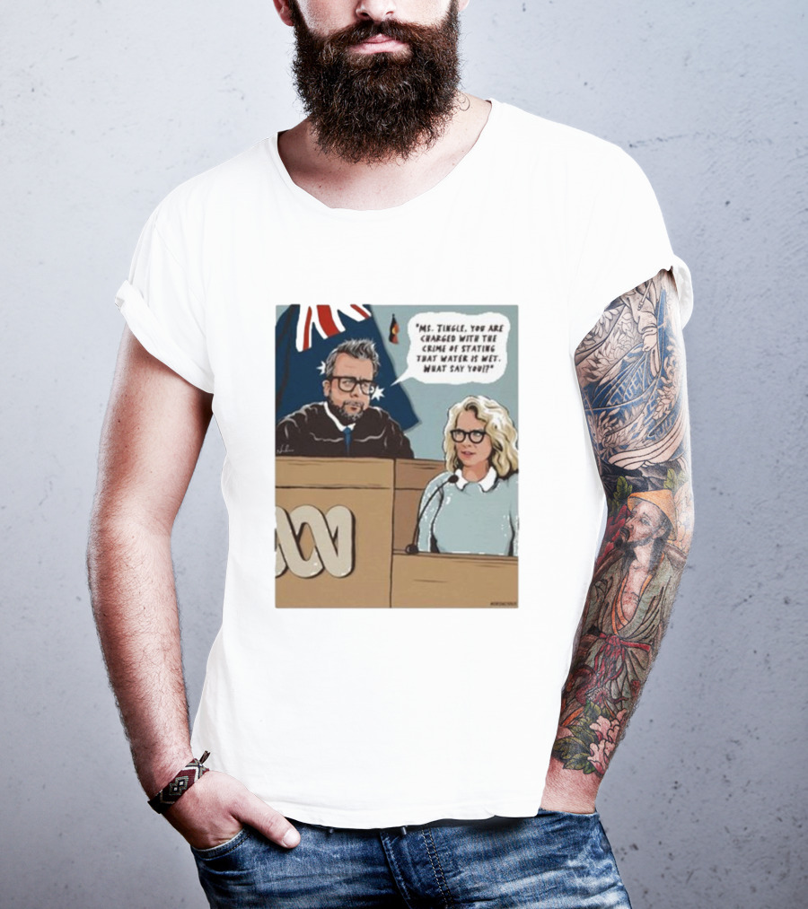 Ms Tingle You Are Charged With The Crime Of Stating That Water Is Wet What Say You Courtroom Scene T-Shirt