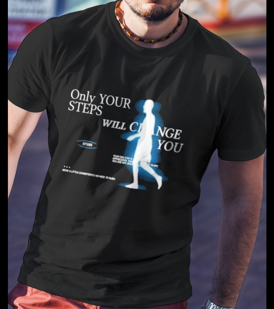 Only Your Steps Will Change You Aztecas Move A Little Consistently No Need To Rush T-Shirt