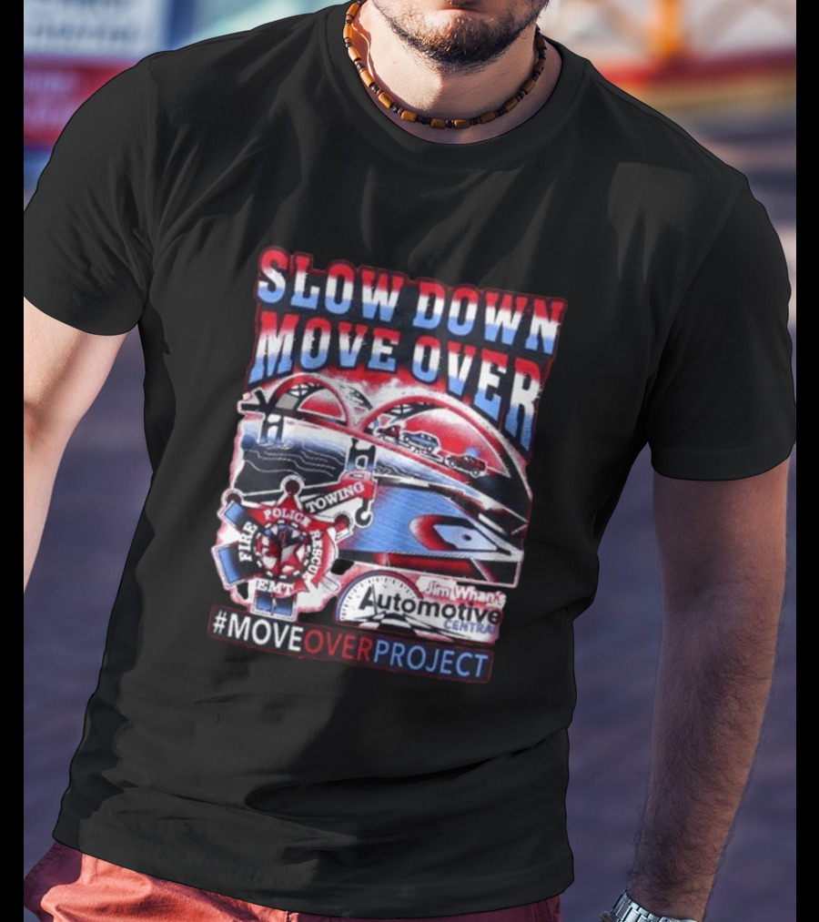 Slow Down Move Over Move Over Project Emergency Response Support Jim Whan's Automotive Center T-Shirt