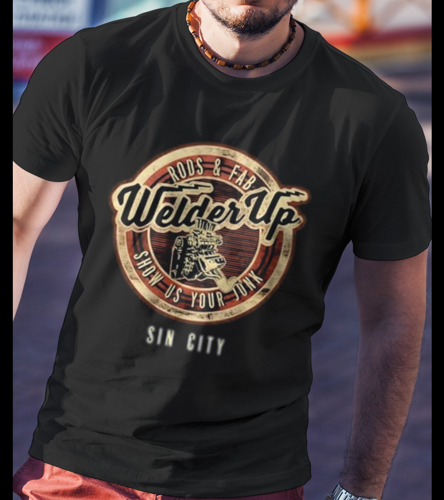 Welder Up Rods And Fab Show Us Your Junk Sin City T-Shirt