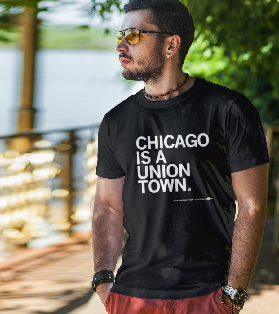 Chicago Is A Union Town Union Printed By RAN Gun US Local 895 T-Shirt