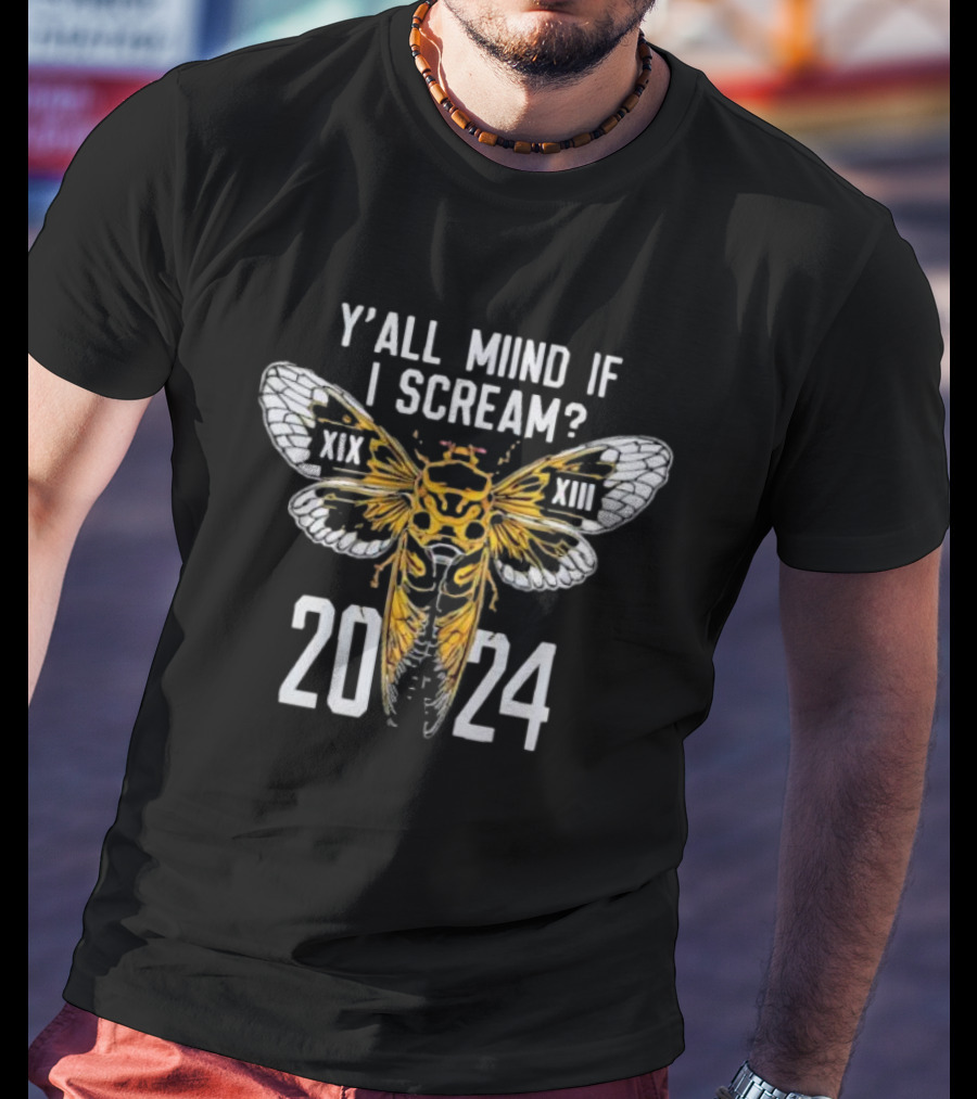 Y'all Miind If I Scream Cicada XIX XIII T-Shirt