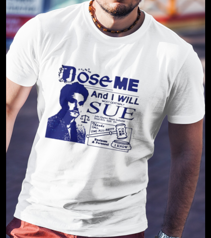 Dose Me And I Will Most Certainly Sue Check His All-Bets I Know T-Shirt