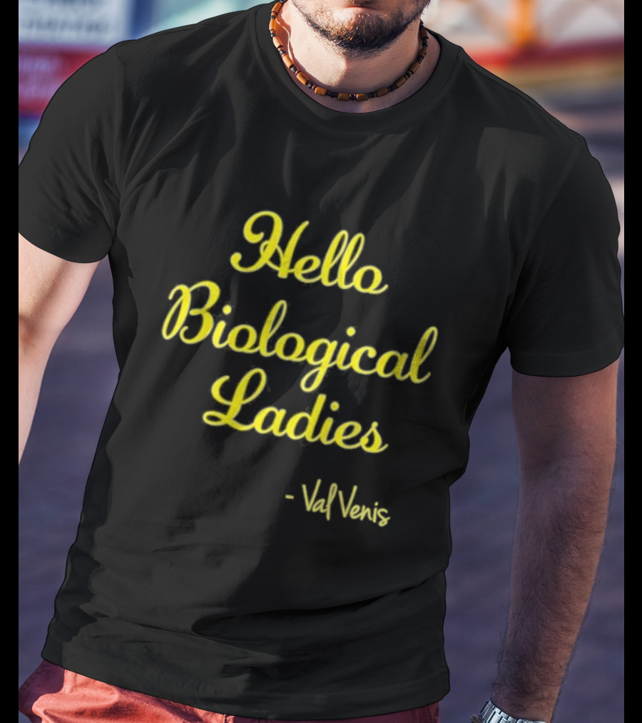 Hello Biological Ladies - Val Venis T-Shirt