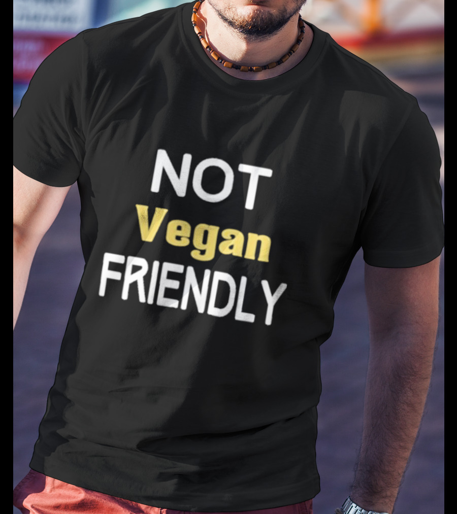 Not Vegan Friendly T-Shirt