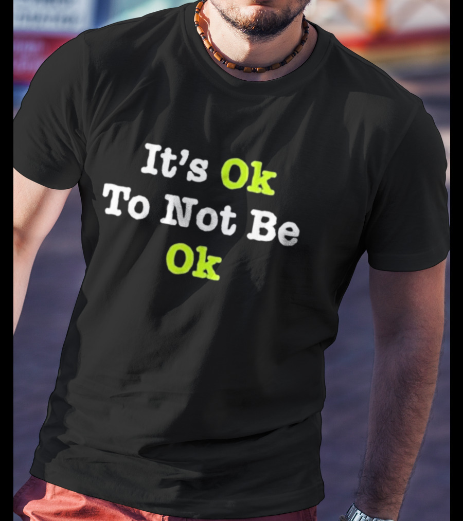 Tyson Rauch It’s Ok To Not Be Ok T-Shirt