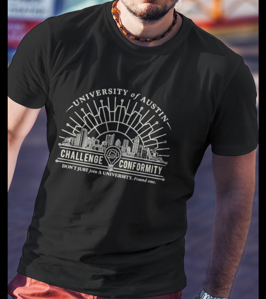 University Of Austin Challenge Conformity Don't Just Join A University Found One Urban Skyline Circuit Brain Lightbulb T-Shirt