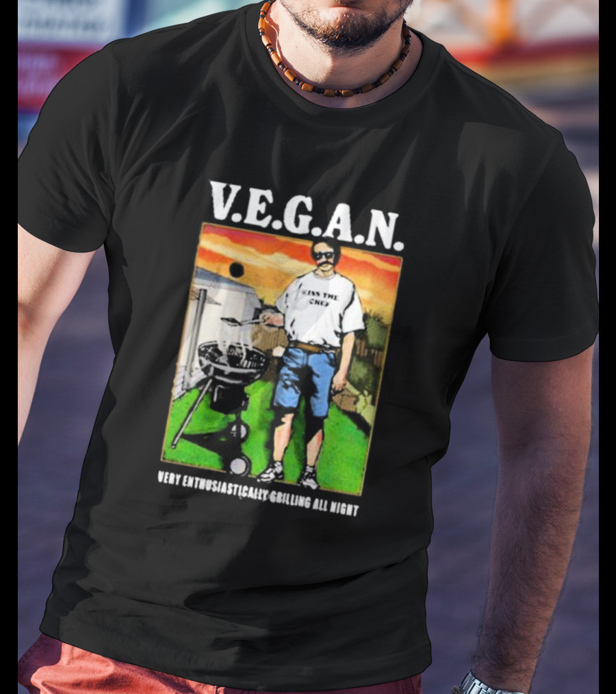 V.E.G.A.N Very Enthusiastically Grilling All Night Kiss The Chef T-Shirt