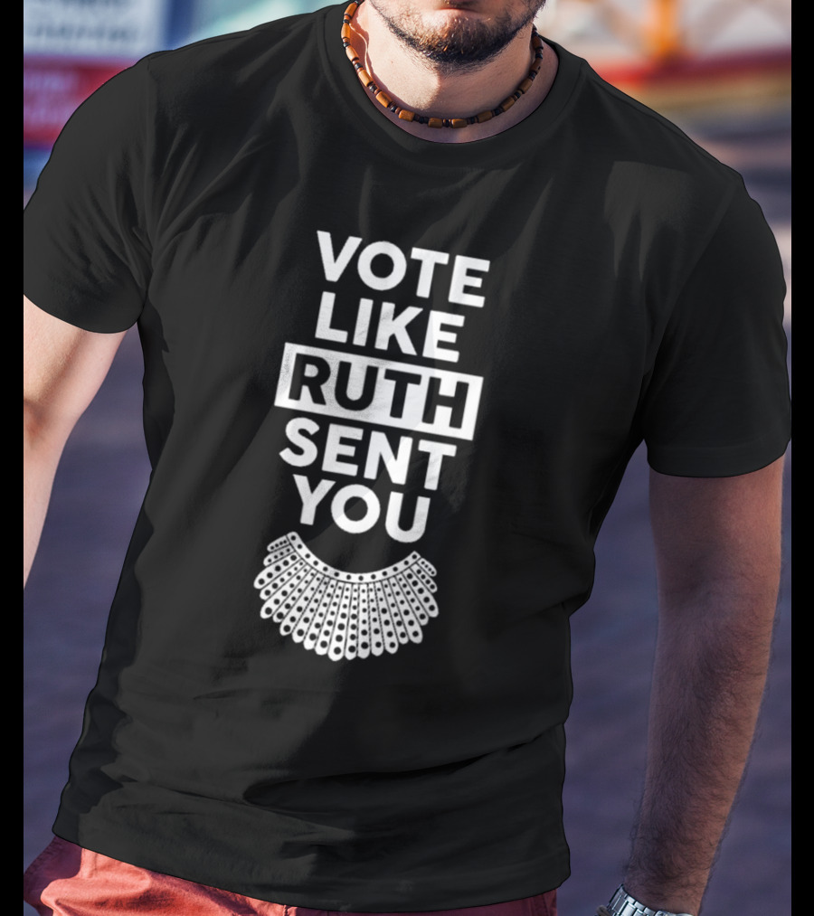 Vote Like Ruth Sent You Feminist Dissent Collar T-Shirt