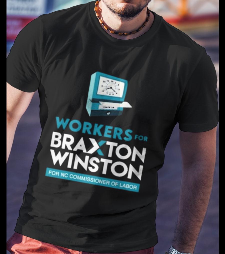 Workers For Braxton Winston For NC Commissioner Of Labor Clock In T-Shirt
