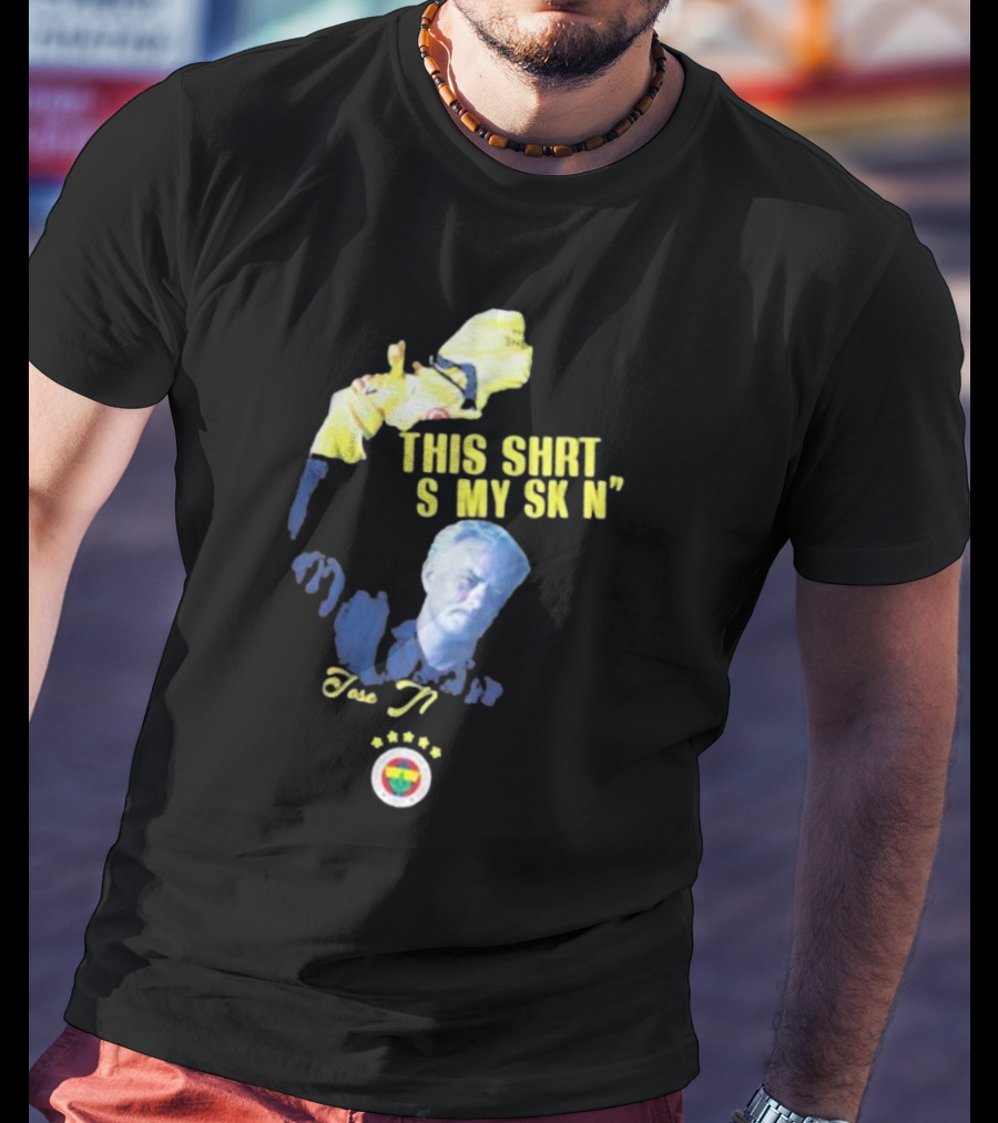 Fenerbahçe Jose Mourinho This Shirt Is My Skin T-Shirt