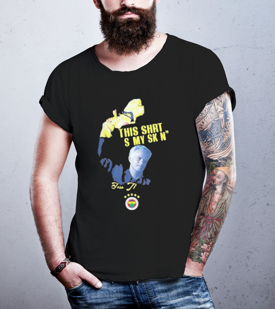 Fenerbahçe Jose Mourinho This Shirt Is My Skin T-Shirt