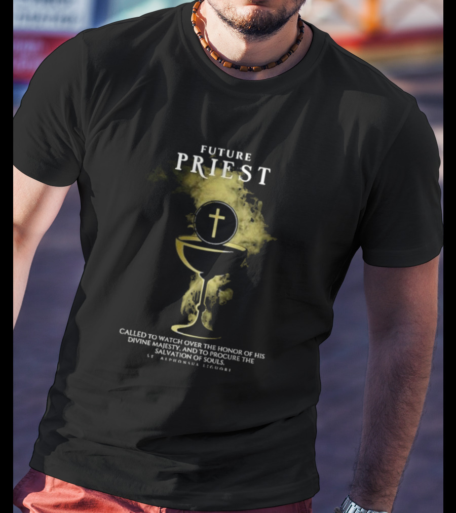 Future Priest Called To Watch Over The Honor Of His Divine Majesty And To Procure The Salvation Of Souls St. Alphonsus Liguori T-Shirt