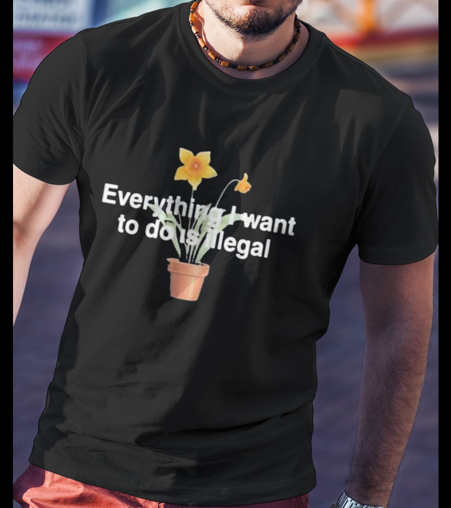 Everything I Want To Do Is Illegal Yellow Flower Plant Pot T-Shirt