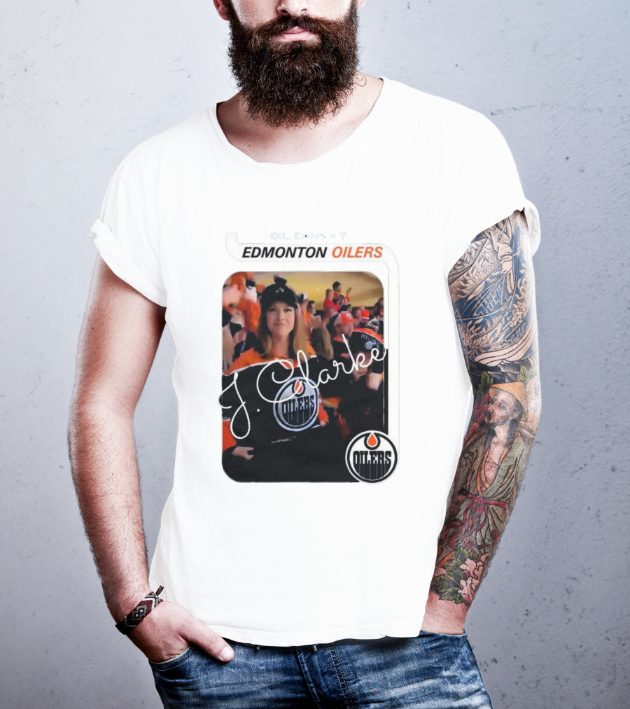 Oil Cans T Edmonton Oilers J Clarke Fan Flash T-Shirt