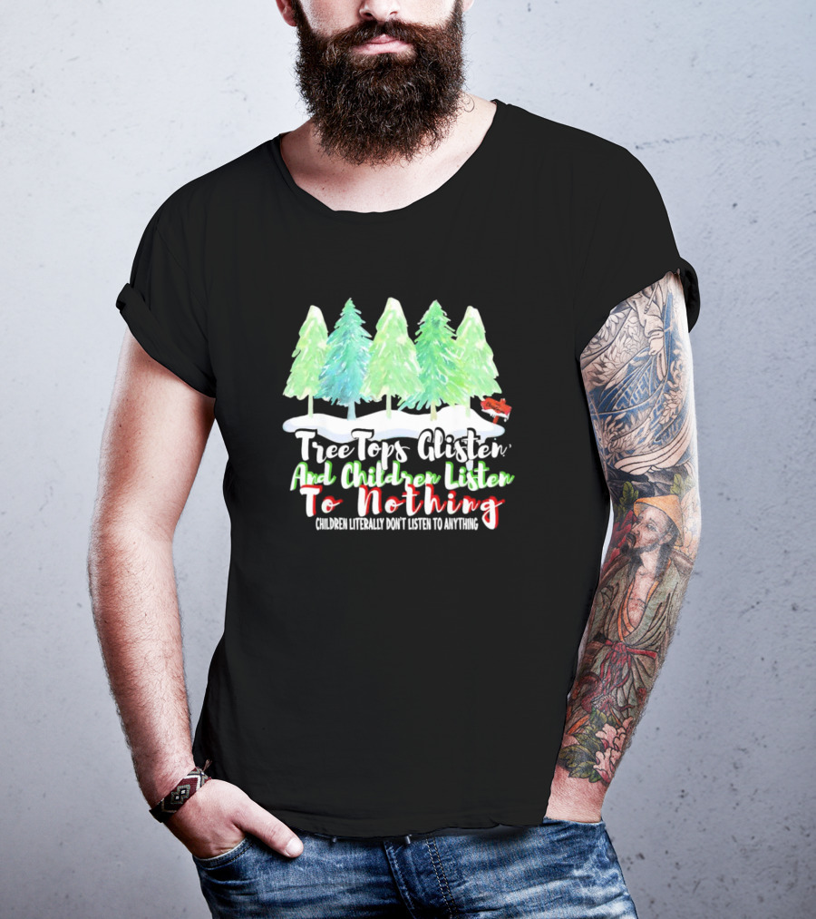Tree Tops Glisten And Children Listen To Nothing Christmas Trees Snow Scene T-Shirt