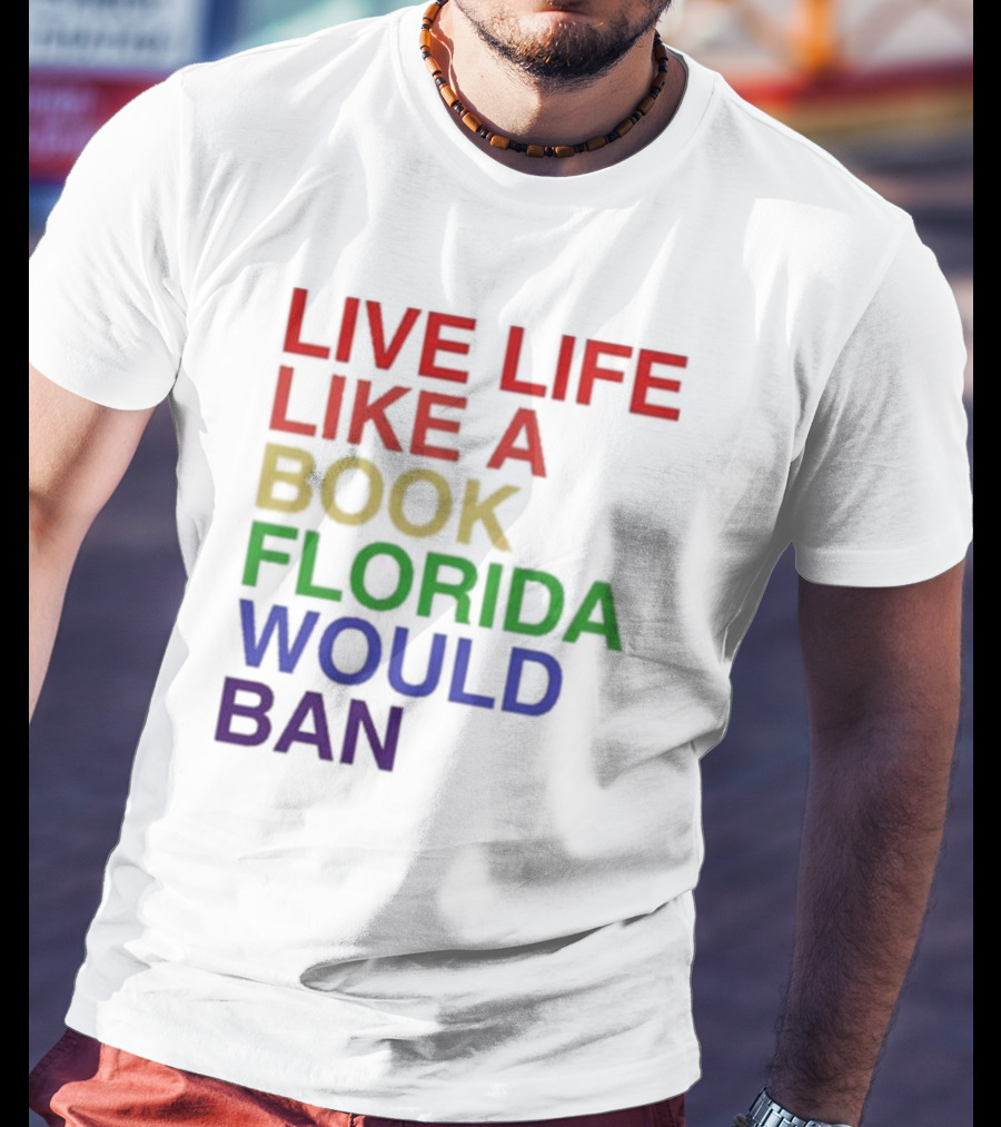 Book Florida Would Ban Live Life Like A Pride Month T-Shirt