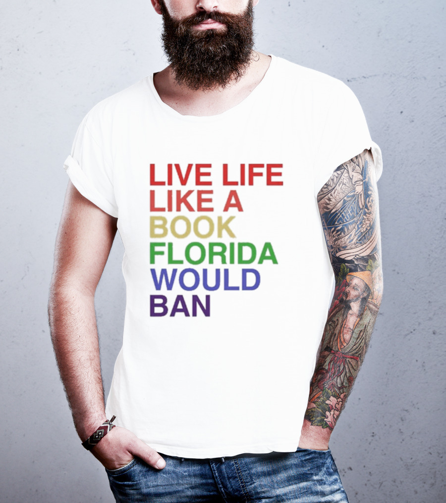 Book Florida Would Ban Live Life Like A Pride Month T-Shirt