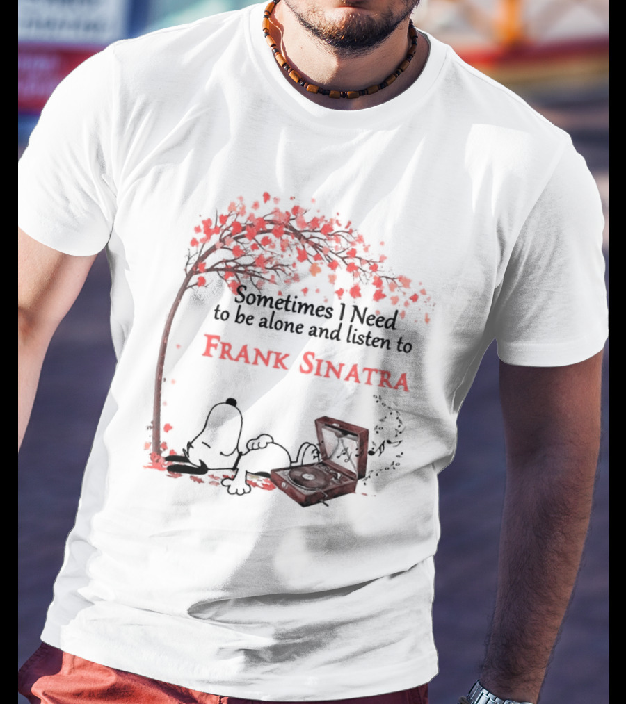 Snoopy Sometimes I Need To Be Alone And Listen To Frank Sinatra With Tree And Record Player T-Shirt