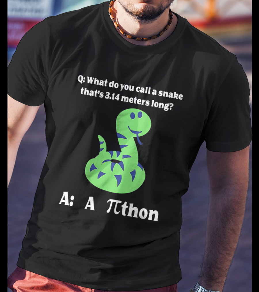 Q: What Do You Call A Snake That’s 3.14 Meters Long? A: A Pi-thon T-Shirt