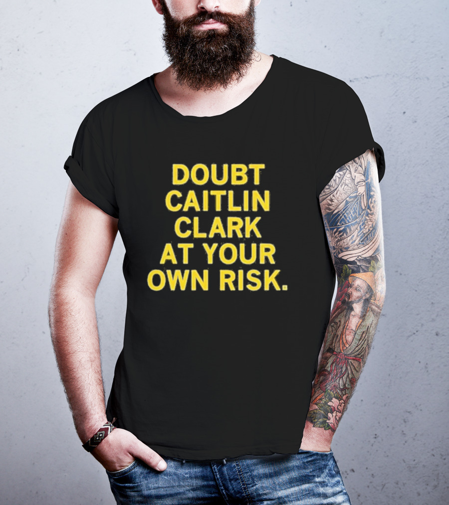 Doubt Caitlin Clark At Your Own Risk Bold Yellow Warning Text T-Shirt