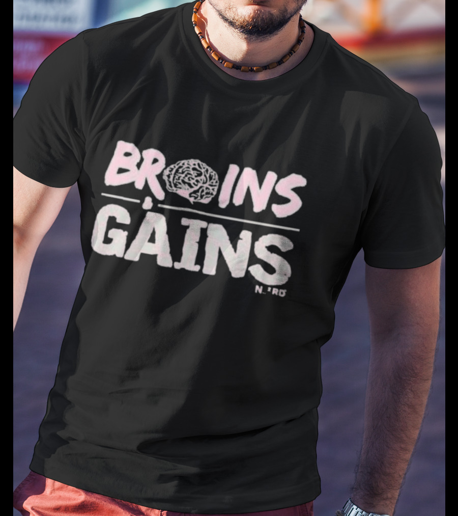Brains Gains Brain Design N*rd T-Shirt