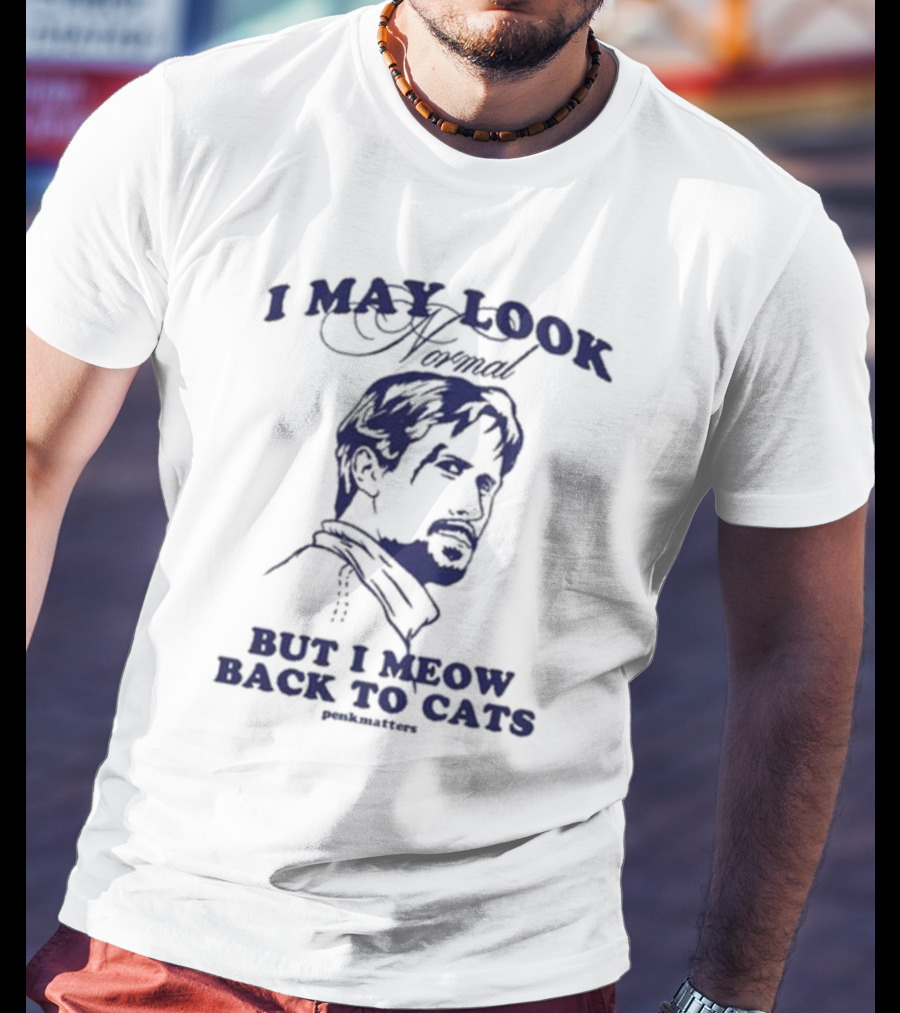 I May Look Normal But I Meow Back To Cats Portrait T-Shirt