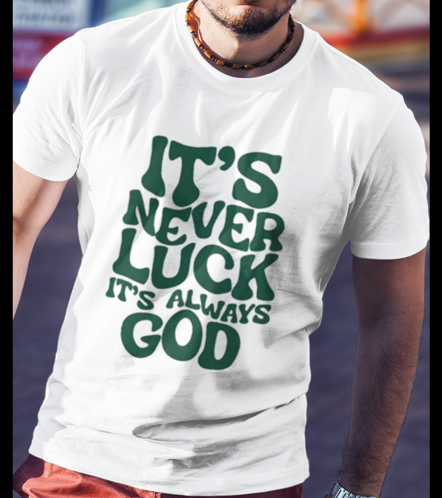 It’s Never Luck It’s Always God T-Shirt