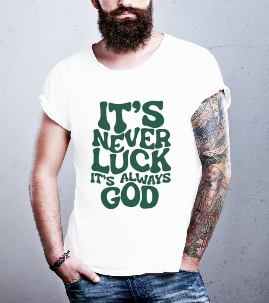 It’s Never Luck It’s Always God T-Shirt