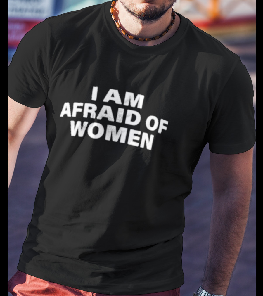 I Am Afraid Of Women Retro Humor T-Shirt