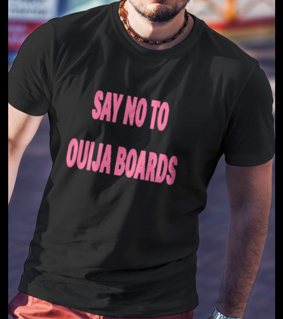 Say No To Ouija Boards T-Shirt