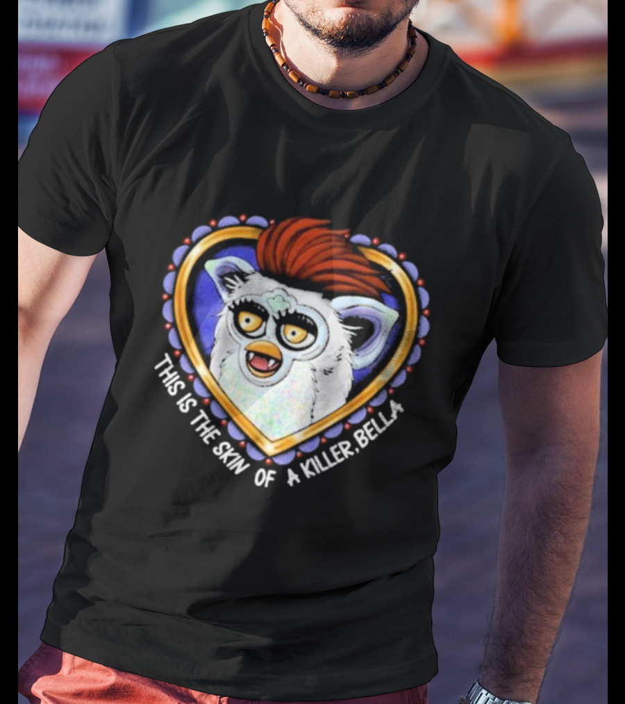 This Is The Skin Of A Killer Bella Furby Heart Frame T-Shirt